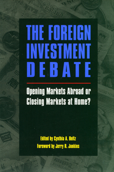 The Foreign Investment Debate: Opening Markets Abroad Or Closing Markets At Home?