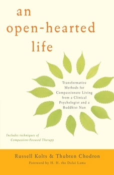 Paperback An Open-Hearted Life: Transformative Methods for Compassionate Living from a Clinical Psychologist and a Buddhist Nun Book