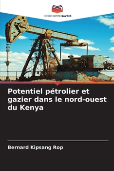 Potentiel pétrolier et gazier dans le nord-ouest du Kenya (French Edition)