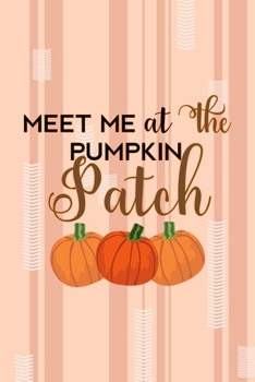 Meet Me At The Pumpkin Patch: All Purpose 6x9 Blank Lined Notebook Journal Way Better Than A Card Trendy Unique Gift Pink and Cream Pumpking