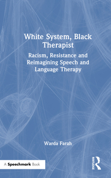 Hardcover White System, Black Therapist: Racism, Resistance and Reimagining Speech and Language Therapy Book