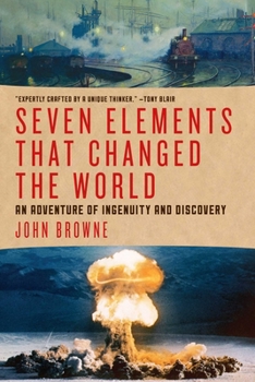 Hardcover Seven Elements That Changed the World: An Adventure of Ingenuity and Discovery Book