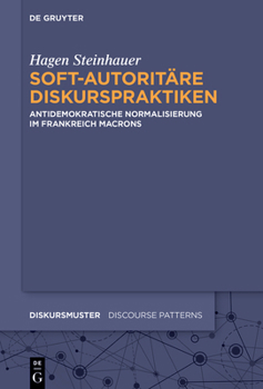 Hardcover Soft-Autoritäre Diskurspraktiken: Antidemokratische Normalisierung Im Frankreich Macrons [German] Book
