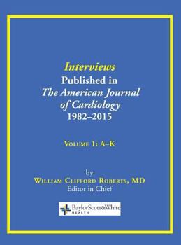 Hardcover Interviews Published in The American Journal of Cardiology 1982-2015: Volume 1, A-K Book