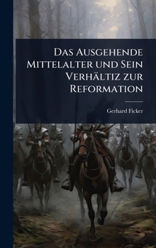 Hardcover Das Ausgehende Mittelalter und Sein Verhältiz zur Reformation Book