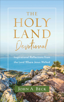 Paperback The Holy Land Devotional: Inspirational Reflections from the Land Where Jesus Walked Book