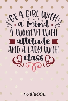 Be a girl with a mind. A woman with attitude and a lady with class: Journal for writing I Composition Book I Blank paper with integrated page numbers ... Diary  I 120 Pages I "6x9" I A5 I Soft Cover