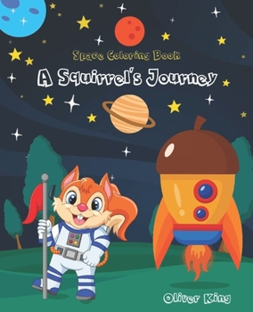 Paperback A Squirrel's Journey: The coloring expedition through the planets of the solar system and beyond. Book