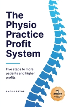 Paperback The Physio Practice Profit System: Five steps to more patients and higher profits Book