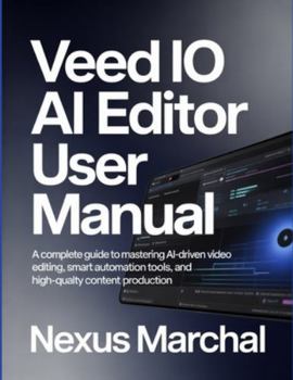Paperback Veed IO AI Editor User Manual: A Complete Guide To Mastering AI-Driven Video Editing, Smart Automation Tools, And High-Quality Content Production. Book
