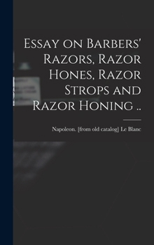 Hardcover Essay on Barbers' Razors, Razor Hones, Razor Strops and Razor Honing .. Book