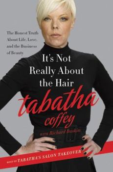 Hardcover It's Not Really About the Hair: The Honest Truth About Life, Love, and the Business of Beauty Book