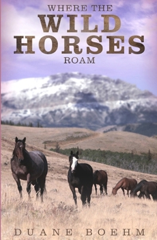 Where The Wild Horses Roam - Book #1 of the Wild Horse Westerns