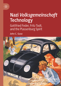 Paperback Nazi Volksgemeinschaft Technology: Gottfried Feder, Fritz Todt, and the Plassenburg Spirit Book