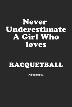 Paperback Never Underestimate A Girl Who Loves Racquetball.: Notebook Book