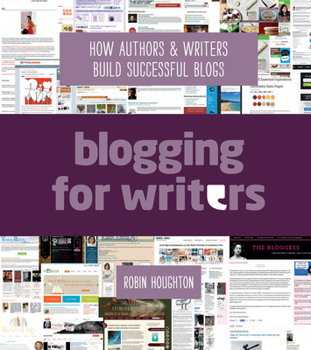 Paperback Blogging for Writers: How Authors & Writers Build Successful Blogs Book