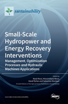 Hardcover Small-Scale Hydropower and Energy Recovery Interventions: Management, Optimization Processes and Hydraulic Machines Applications Book