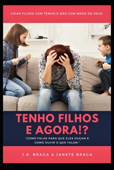 Paperback Tenho filhos e agora!?: Como falar para que eles ouçam e como ouvir o que eles falam? [Portuguese] Book