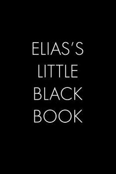 Paperback Elias's Little Black Book: The Perfect Dating Companion for a Handsome Man Named Elias. A secret place for names, phone numbers, and addresses. Book