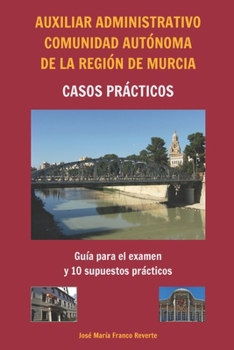 Paperback Auxiliar Administrativo Comunidad Autónoma de la Región de Murcia CASOS PRÁCTICOS: Guía para el examen y 10 supuestos prácticos [Spanish] Book