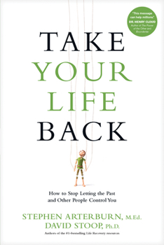 Paperback Take Your Life Back: How to Stop Letting the Past and Other People Control You Book