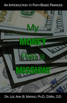 Paperback My Money Has A Mission!: An Instructional Guide For Faith-Based Finances Book