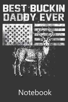 Best Buckin Daddy Ever: Notebook, Composition Book for School Diary Writing Notes, Taking Notes, Recipes, Sketching, Writing, Organizing, Christmas Birthday Gifts