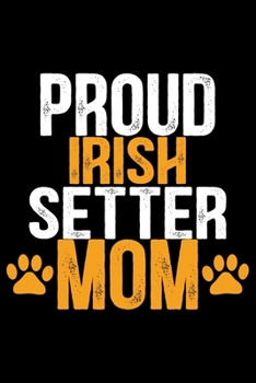 Paperback Proud Irish Setter Mom: Cool Irish Setter Dog Mum Journal Notebook - Irish Setter Puppy Lover Gifts - Funny Irish Setter Dog Notebook - Irish Book