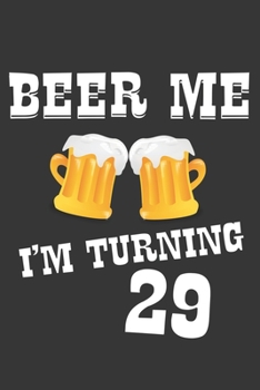 Paperback Beer Me I'm Turning 29 Notebook: Lined Journal, 120 Pages, 6 x 9, Affordable Gift Journal Matte Finish Book