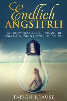 Paperback Endlich Angstfrei: Wie du Panikattacken und andere Angststörungen loswerden kannst [German] Book