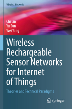 Paperback Wireless Rechargeable Sensor Networks for Internet of Things: Theories and Technical Paradigms (Wireless Networks) Book
