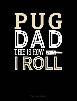 Paperback Pug Dad This Is How I Roll: Two Column Ledger Book