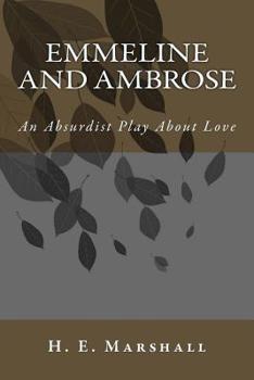 Paperback Emmeline and Ambrose: An Absurdist Play About Love Book