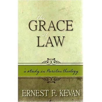 The Grace of Law: A Study in Puritan Theology