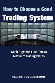 Paperback How To Choose a Good Trading System: Get it Right the First Time to Maximize Trading Profits Book