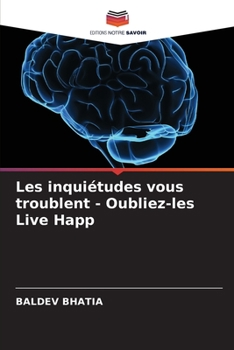 Paperback Les inquiétudes vous troublent - Oubliez-les Live Happ [French] Book