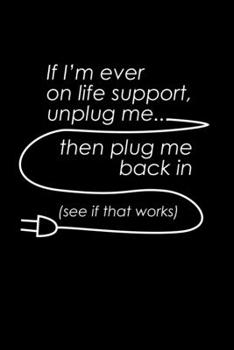 Paperback If I'm ever on Life support unplug me. Then plug me back in. See if it works.: Food Journal - Track your Meals - Eat clean and fit - Breakfast Lunch D Book