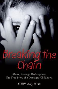 Paperback Breaking the Chain: Abuse, Revenge, Redemption: The True Story of a Damaged Childhood Book