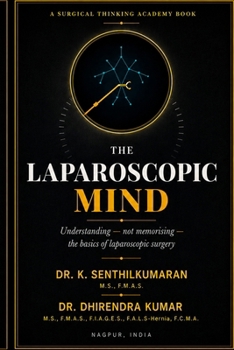 The Laparoscopic Mind: Understanding — Not Memorising — The Basics of Laparoscopic Surgery