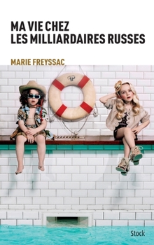 Ma Vie Chez Les Milliardaires Russes