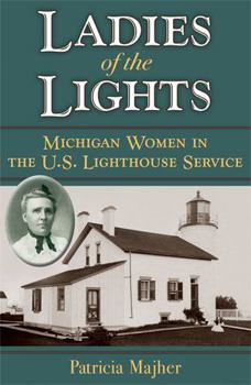 Paperback Ladies of the Lights: Michigan Women in the U.S. Lighthouse Service Book