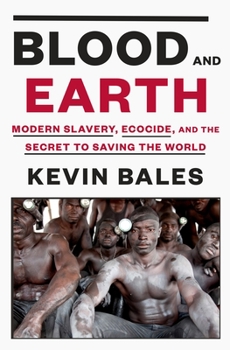 Hardcover Blood and Earth: Modern Slavery, Ecocide, and the Secret to Saving the World Book