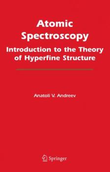 Hardcover Atomic Spectroscopy: Introduction to the Theory of Hyperfine Structure Book