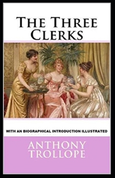 Paperback The Three Clerks: With an Biographical Introduction (Illustrated) Book