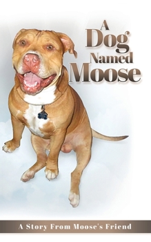 Paperback A Dog named Moose: A Story From Moose's Friend Book