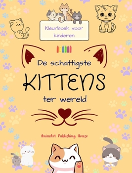 De schattigste kittens ter wereld - Kleurboek voor kinderen - Creatieve en grappige scènes van lachende katten: Charmante tekeningen die creativiteit