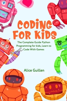 Paperback Coding for Kids: The Complete Guide Python Programming for kids, Learn to Code with Games Book