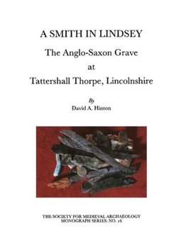 Paperback A Smith in Lindsey: The Anglo-Saxon Grave at Tattershall Thorpe, Lincolnshire (the Society for Medieval Archaeology Monographs 16) Book