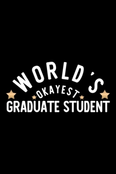 Paperback World's Okayest Graduate Student: Nice Notebook for Graduate Student - Funny Christmas Gift Idea for Graduate Student - Graduate Student Journal - 100 Book