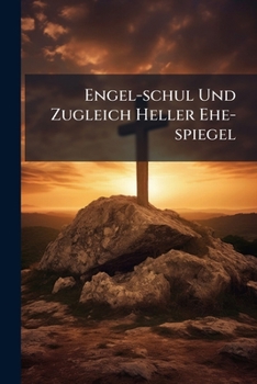 Paperback Engel-schul Und Zugleich Heller Ehe-spiegel Book